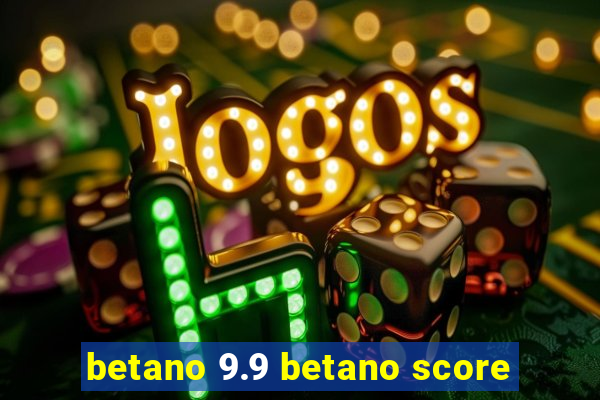 betano 9.9 betano score